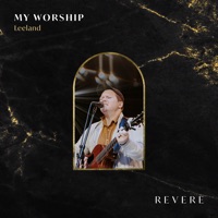 My Worship (feat. Leeland & Lee University Singers) [Live] - Single - REVERE, Leeland & Lee University Singers