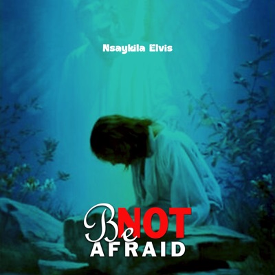 BE NOT AFRAID