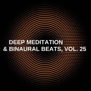 Deep Meditation & Binaural Beats, Vol. 25