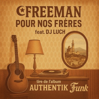 Pour Nos Frères (AUTHENTIK FUNK) (feat. FREEMAN ( IAM), ABDÉ & DJ LUCH(SCRATCH)) - Single