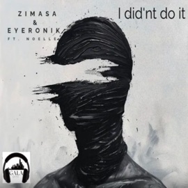 I didn't do it (feat. Eyeronik & Noelle) [Eyeronik Remix] Zimasa