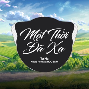 Một Thời Đã Xa (feat. H2O EDM & Natas Remix) [EDM]
