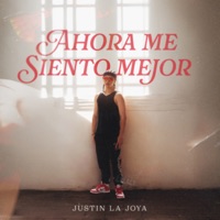 Ahora Me Siento Mejor - Single - Justin La Joya & Shoiba