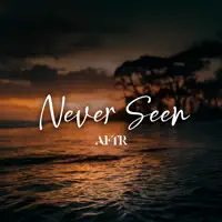 Never Seen — AFTR