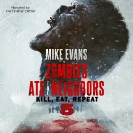Zombies Ate the Neighbors: Kill, Eat, Repeat: The Dead Rise Series, Book 5 (Unabridged)