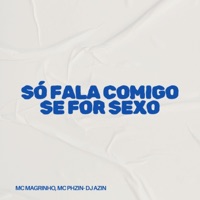 Só Fala Comigo Se For Sexo - Single - DJ AZIN, MC PHzin & Mc Magrinho