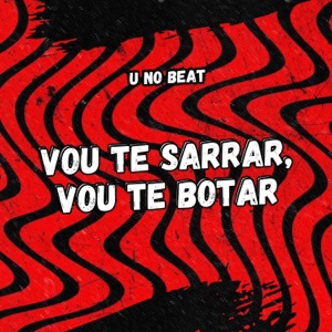 Vou Te Sarrar, Vou Te Botar