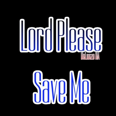 Lord Please Save Me (Christian Hip Hop - DeLanzo) - Single