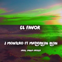 EL FAVOR (feat. Mathyklyn klyn) - Single - J Montero