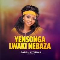 Yensonga Lwaki Nebaza - Single - Sarah Kitiibwa Mujjuvu