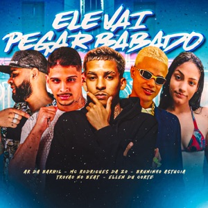 Ele Vai Pegar Babado (feat. Bruninho Astucia & Ellen Du Corte)