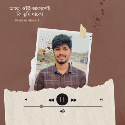 Mahean Ahmed - আচ্ছা ওইই আকাশেই কি তুমি থাকো