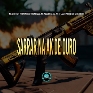 Sarrar na Ak de Ouro (feat. U Henrique, MC Neguin da 20 & MC Tflash)