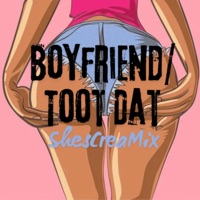 Boyfriend/Toot Dat (ShesCreaMix) - Single - ShesCreams