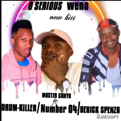 O serious wena (feat. Drum killer, Gonyo & Maesh) - Single