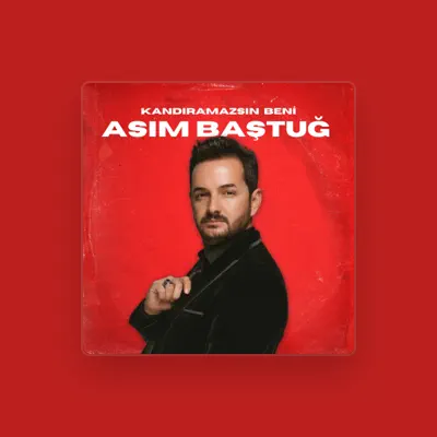 Listen to Asım Baştuğ, watch music videos, read bio, see tour dates & more!