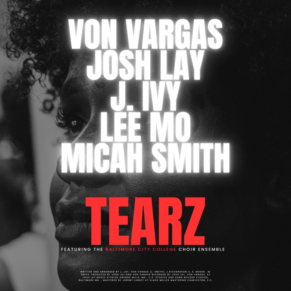 Обложка альбома «Tearz (feat. J. Ivy, Lee Mo, Micah Smith & The Baltimore City College Ensemble) - Single» — Von Vargas & Josh Lay