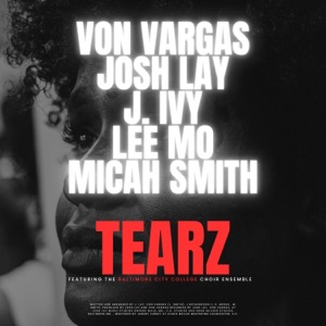 Tearz (feat. J. Ivy, Lee Mo, Micah Smith & The Baltimore City College Ensemble) - Single