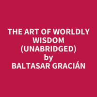 The Art of Worldly Wisdom (Unabridged) - Baltasar Gracián Cover Art