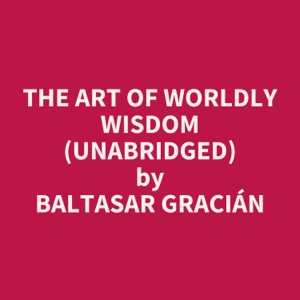 The Art of Worldly Wisdom (Unabridged)