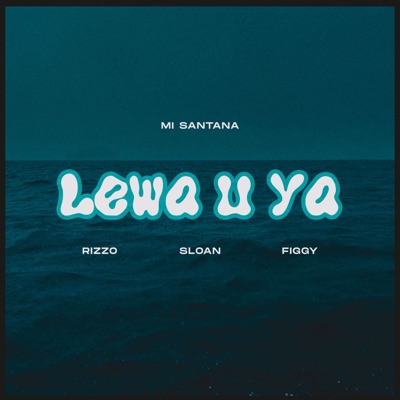 Lewa U Ya (feat. Rizzo, Sloan & Figgy) - Single