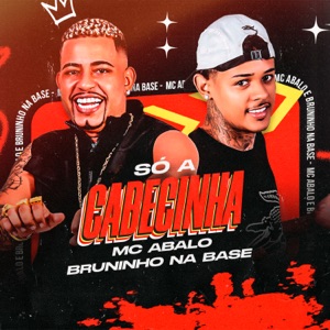 Só a Cabecinha (feat. Bruninho na Base)