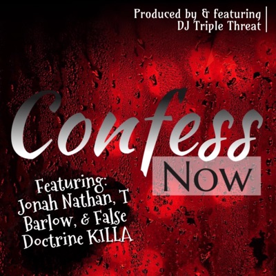 Confess Now (feat. DJ Triple Threat, Jonah Nathan, T. Barlow, False Doctrine KILLA & Higher Power ENT.) [Remix] - Single