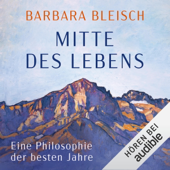 Audiobook cover for Mitte des Lebens: Eine Philosophie der besten Jahre by Barbara Bleisch