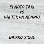 Ei Moto Taxi Vs Vai Ter um Menino Bairro Xique - Single