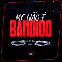 Mc Não É Bandido (feat. MC Rafinha Miami) - Single - Mc Sheik SP, Mc Juliano St & Mc Loirin