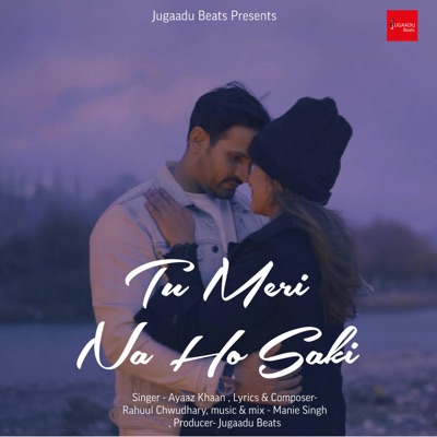 Tu Meri Na Ho saki (feat. Ayaaz Khaan & Chwudhary) - Single