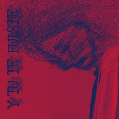 Y Tu Te Fuiste - Single