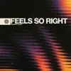 Feels So Right