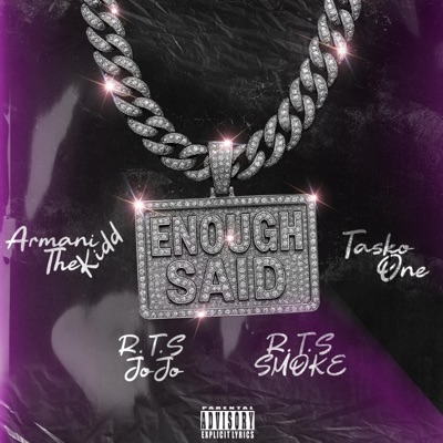 Enough Said (feat. R.T.S JoJo, R.T.S Smoke & Taskoone) - Single