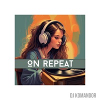 On Repeat - Single - DJ Komandor
