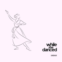 while she danced - Single - Gandhaar