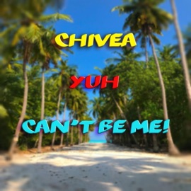 Yuh Can't Be Me! Chivea