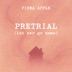 Pretrial (Let Her Go Home) by Fiona Apple