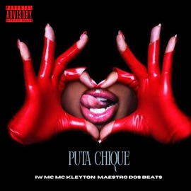 Puta Chique iw mc, MC Kleyton, Maestro dos Beats & Lk Hits