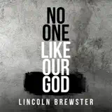 Lincoln Brewster - No One Like Our God