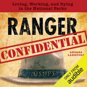 Ranger Confidential: Living, Working, and Dying in the National Parks (Unabridged)