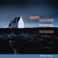 Ropartz & Rhené-Baton: Piano trios - Trio Hochelaga