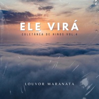 Ele Virá: Coletânea de Hinos, Vol. 4 - Louvor Maranata