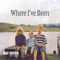 Where I've Been (feat. Emily) - Single - Max Koenig