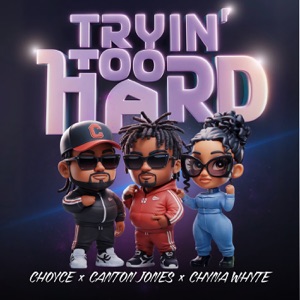 Trying Too Hard (feat. Canton Jones & Chyna Whyte)