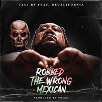Robbed The Wrong Mexican (feat. Decalifornia & The Prizm) - Single - Cali RP