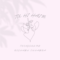 Tu Hi Hain - Single - theajsound & Reshabh Chhabra