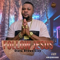 Follow Jesus - Single - Otota Brown Cizy