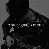 Amor Igual o Meu - Single - Wender Kramer