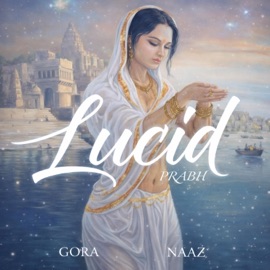 lucid Prabh Singh, Gora & NAAZ